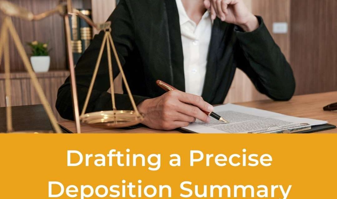 Drafting a Precise Deposition Summary 7 Facts You Must Know