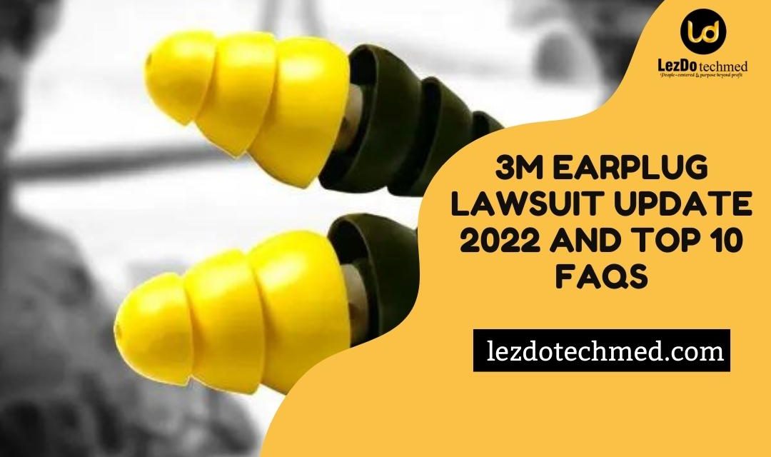 3M Earplug Lawsuit Update 2022 and Top 10 FAQs