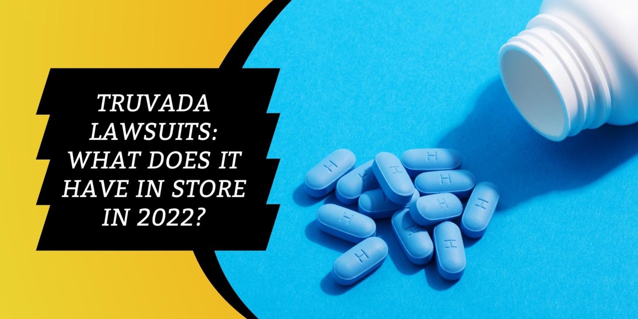 Truvada lawsuits: What does it have in store in 2022?