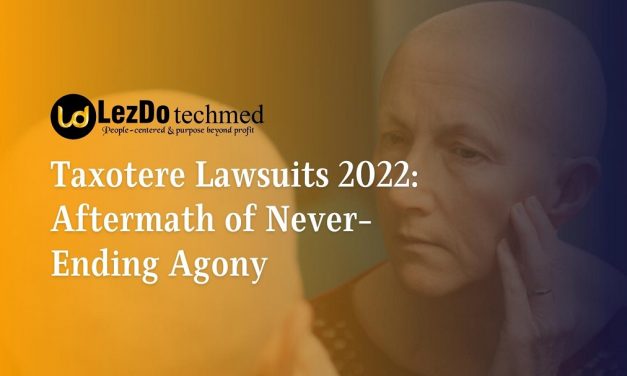 Taxotere Lawsuits 2022: Aftermath of Never-Ending Agony