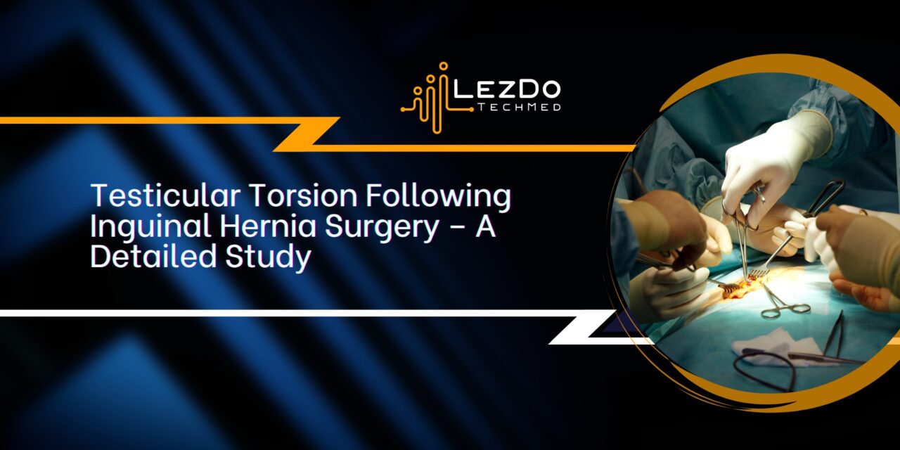 Testicular Torsion Following Inguinal Hernia Surgery – A Detailed Study