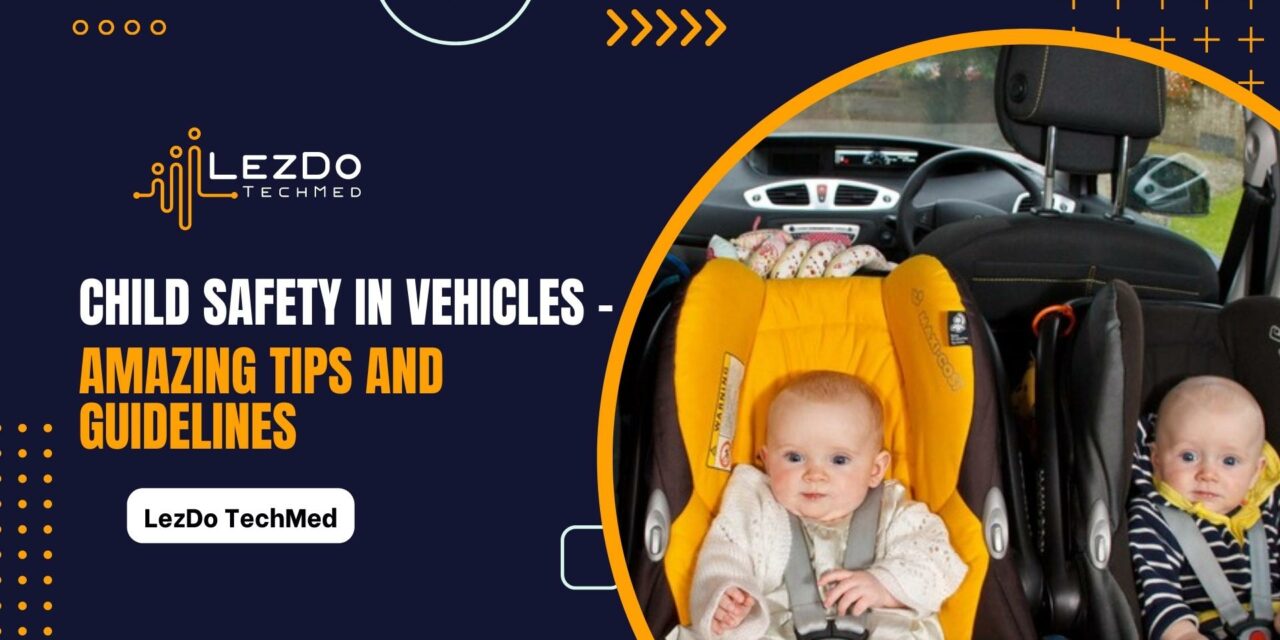 Child Safety in Vehicles – Amazing Tips and Guidelines
