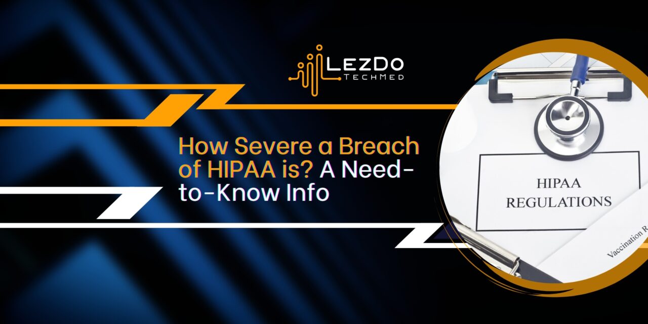 How Severe a Breach of HIPAA is? A Need-to-Know Info