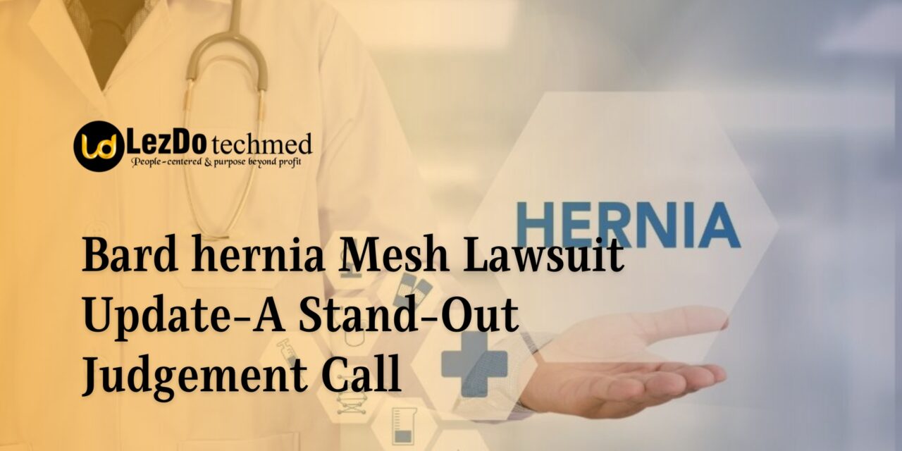 Bard hernia Mesh Lawsuit UpdateA StandOut Judgement Call