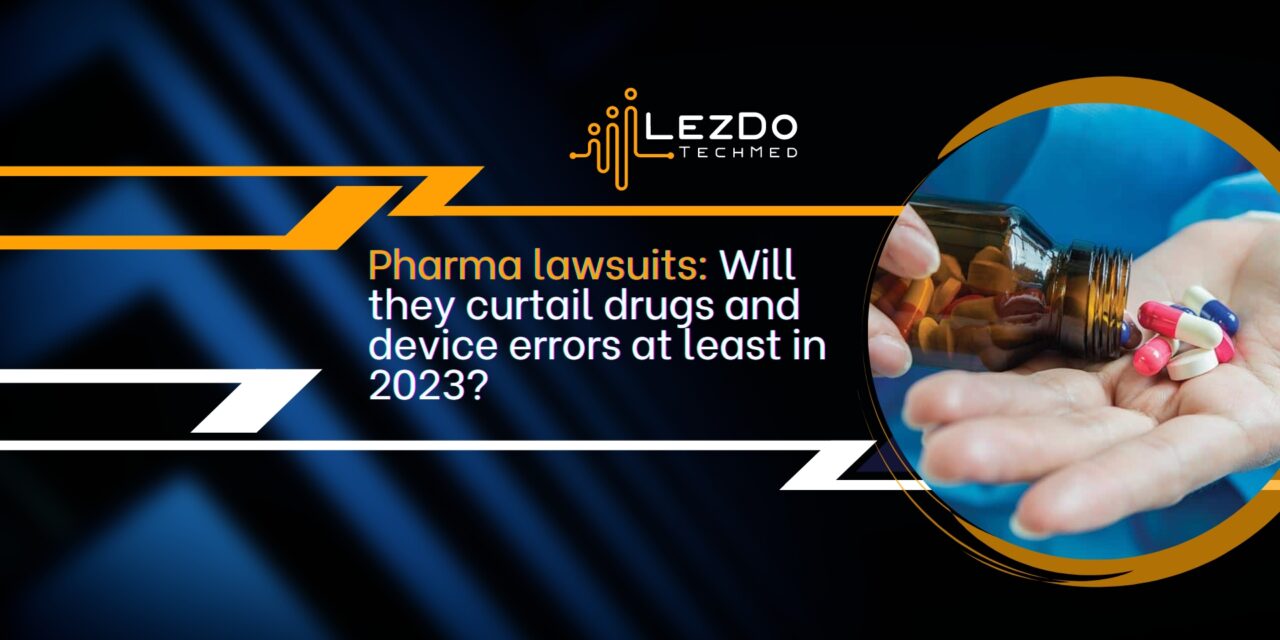 Pharma lawsuits: Will they curtail drugs and device errors at least in 2023?