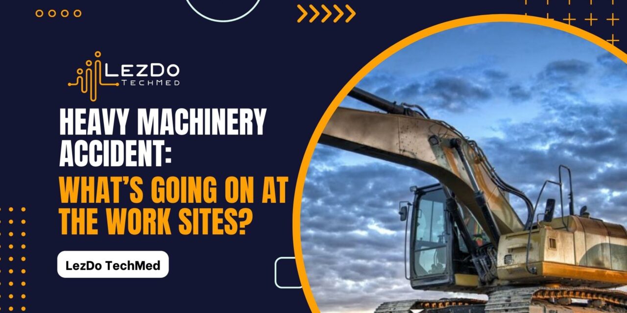 Heavy Machinery Accident: What’s Going on at the Work Sites?